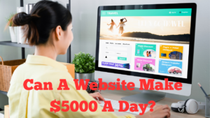 Can A Website Make $5000 A Day
