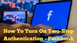 How To Turn On Two-Step Authentication - Facebook