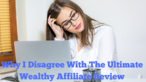 Why I Disagree With The Ultimate Wealthy Affiliate Review