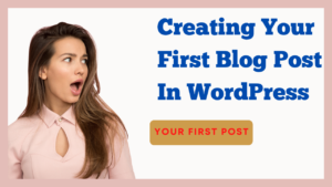 Creating Your First Blog Post In WordPress