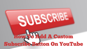 How To Add A Custom Subscribe Button On YouTube