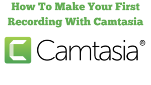How To Make Your First Recording With Camtasia