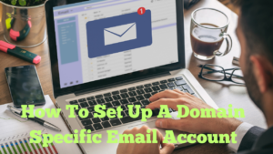 How To Set Up A Domain Specific Email Account