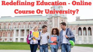 Redefining education - Online Course Or University