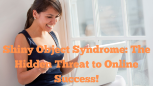 Shiny Object Syndrome The Hidden Threat to Online Success!