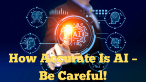 How Accurate Is AI – Be Careful!