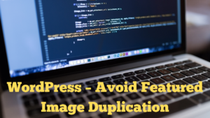 WordPress – Avoid Featured Image Duplication