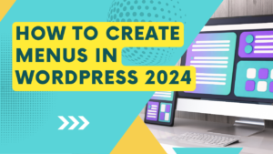 How To Create Menus In WordPress 2024