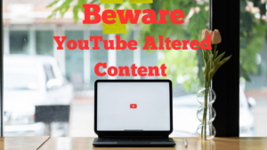 Beware - YouTube Altered Content