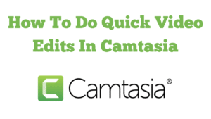 How To Do Quick Video Edits In Camtasia