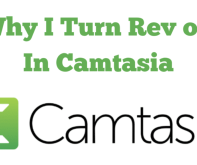 Why I Turn Rev off In Camtasia