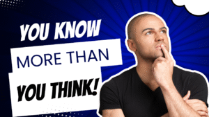 You Know More Than You Think!