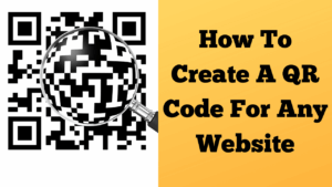 How To Create A QR Code For Any Website
